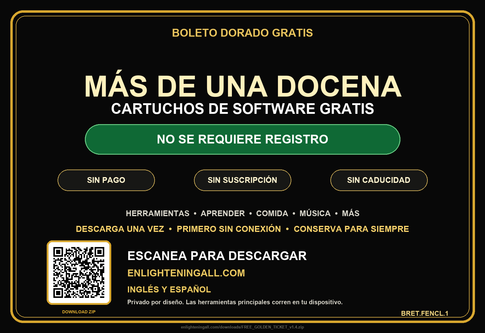 Boleto Dorado gratis — incluye SÉ BILINGÜE inglés y español. Más de una docena de cartuchos gratuitos y de inicio gratis incluyendo SÉ BILINGÜE. Haz clic para descargar. Sin registro, sin pago, sin suscripción, sin caducidad. Descarga una vez, primero sin conexión, conserva para siempre. EnlighteningAll.com